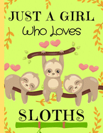 Just A Girl Who Loves Sloths: Sloth Gifts for Sloth Lovers Composition Notebook Blank Journal, 8.5 x 11 120 Pages