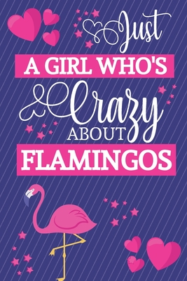 Just A Girl Who's Crazy About Flamingos: Flamingo Gifts for Girls... Cute Pink & Blue Small Lined Notebook / Journal to Write in - Happy Journaling, Happy