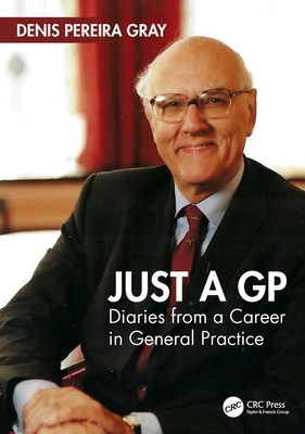 Just a GP: Diaries from a Career in General Practice - Pereira Gray, Denis