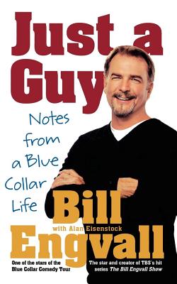 Just a Guy: Notes from a Blue Collar Life - Engvall, Bill, and Eisenstock, Alan