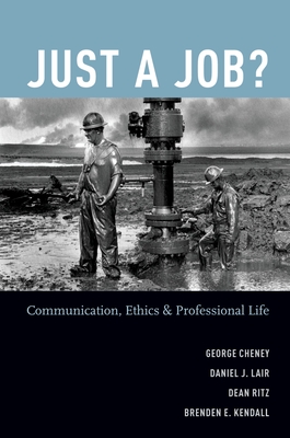 Just a Job?: Communication, Ethics, and Professional Life - Cheney, George, and Lair, Daniel J, and Ritz, Dean