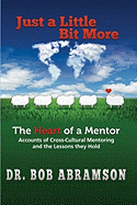 Just a Little Bit More: The Heart of a Mentor: Accounts of Cross-Cultural Mentoring and the Lessons They Hold