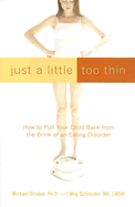 Just a Little Too Thin: How to Pull Your Child Back from the Brink of an Eating Disorder