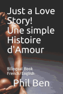 Just a Love Story! Une simple Histoire d'Amour: Bilingual Book French/English