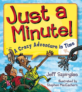 Just a Minute!: A Crazy Adventure in Time