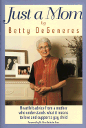 Just a Mom - DeGeneres, Betty, and Evan, Dina B, Ph.D., MFCC (Foreword by), and Lamb, Nancy (Editor)