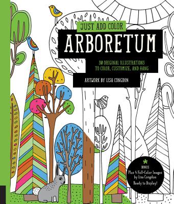 Just Add Color: Arboretum: 30 Original Illustrations to Color, Customize, and Hang - Bonus Plus 4 Full-Color Images by Lisa Congdon Ready to Display! - Congdon, Lisa