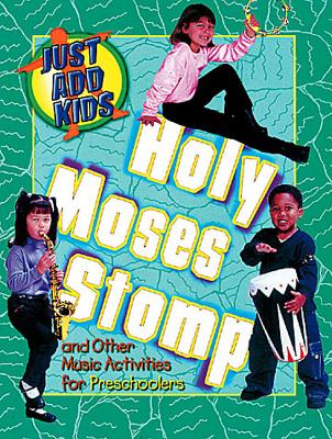 Just Add Kids Holy Moses Stomp Music Activities Preschool - Miller, Linda Ray