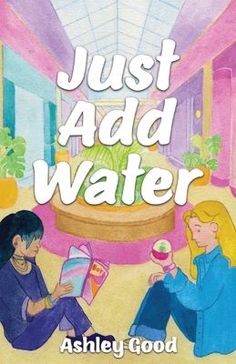 Just Add Water - Good, Ashley, and Kim, Chorong (Cover design by)