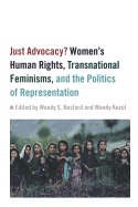 Just Advocacy?: Women's Human Rights, Transnational Feminism, and the Politics of Representation