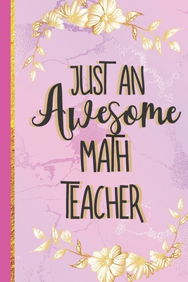 Just An Awesome Math Teacher: Novelty Pink Marble & Gold Journal (Math Teacher Gifts for Women) - Gifts Club, Gifty