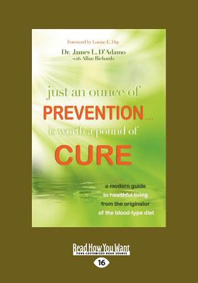 Just an Ounce of Prevention...Is Worth a Pound of Cure (Large Print 16pt) - D'Adamo, James L, Dr.