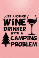 Just Another Wine Drinker With A Camping Problem: RV Travel Camping Journal For Women 6 x 9 in. 118 pages