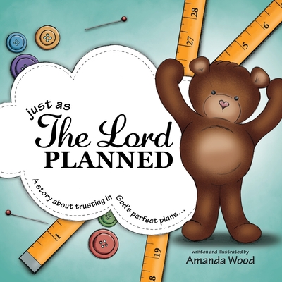 Just as The Lord Planned: A story about trusting in God's perfect plans... - Wood, Amanda