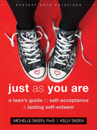 Just as You Are: A Teen's Guide to Self-Acceptance and Lasting Self-Esteem
