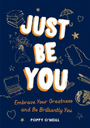 Just Be You: Embrace Your Greatness and Be Brilliantly You