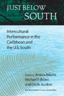 Just Below South: Intercultural Performance in the Caribbean and the U.S. South