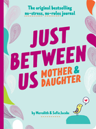 Just Between Us: Mother & Daughter Revised Edition: the Original Bestselling No-Stress, No-Rules Journal (Diary)