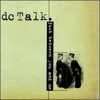 Just Between You and Me - dc Talk