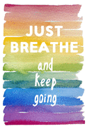 Just Breathe: And Keep Going Journal for Writing Out Coping Mechanisms for Anxiety When You Need Calm - You Got This Just Breathe - Gift for Women