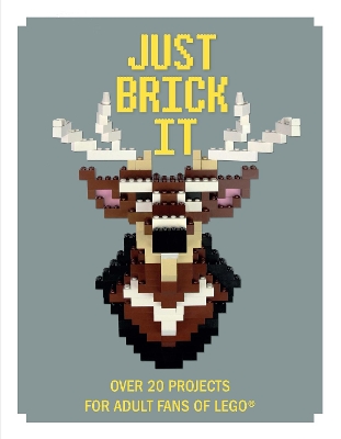 Just Brick It: Over 20 Projects for Adult Fans of Lego - Scarfe, David