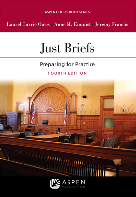 Just Briefs: Preparing for Practice - Oates, Laurel Currie, and Enquist, Anne, and Francis, Jeremy