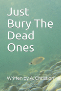 Just Bury The Dead Ones