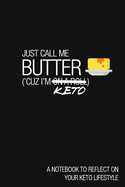 Just Call Me Butter ('cuz I'm Keto): A Notebook to Reflect On Your Keto Lifestyle