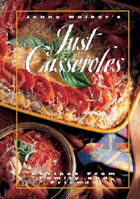 Just Casseroles: Recipes from Family and Friends - Walker, Jenny, and Tradery House