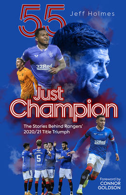 Just Champion: The Stories Behind Rangers' 2020/21 Title Triumph - Holmes, Jeff