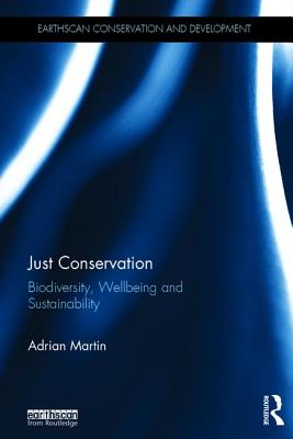 Just Conservation: Biodiversity, Wellbeing and Sustainability - Martin, Adrian