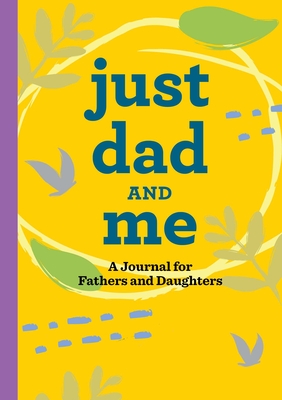 Just Dad and Me: A Journal for Fathers and Daughters - Rockridge Press