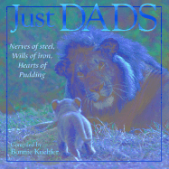 Just Dads: Nerves of Steel, Wills of Iron, Hearts of Pudding