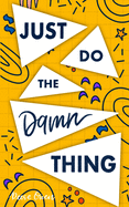 Just Do the Damn Thing: How to Sit Your @ss Down Long Enough to Exert Willpower, Develop Self Discipline, Stop Procrastinating, Increase Productivity, and Get Sh!t Done
