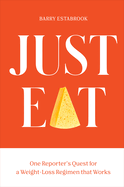 Just Eat: One Reporter's Quest for a Weight-Loss Regimen That Works