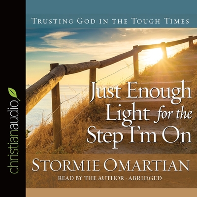 Just Enough Light for the Step I'm on: Trusting God in the Tough Times - Omartian, Stormie (Read by)