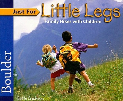 Just for Little Legs: Boulder: Family Hikes with Children - Erickson, Bette