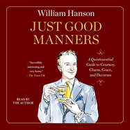 Just Good Manners: A Quintessential Guide to Courtesy, Charm, Grace, and Decorum