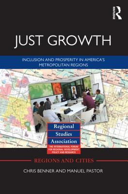 Just Growth: Inclusion and Prosperity in America's Metropolitan Regions - Benner, Chris, and Pastor, Manuel