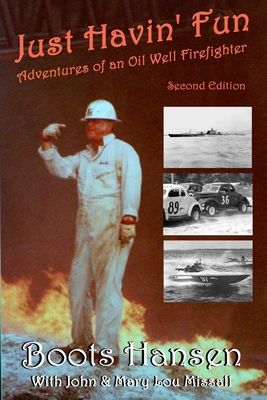 Just Havin' Fun: Adventures of an Oil Well Firefighter - Missall, John, and Missall, Mary Lou, and Hansen, Boots