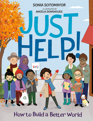 Just Help!: How to Build a Better World - Sotomayor, Sonia