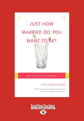 Just How Married Do You Want To Be?: Practicing Oneness in Marriage - Sumner, Sarah