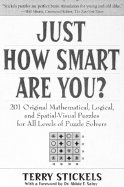 Just How Smart Are You?: 150 Original Mathematical, Logical, and Spatial-Visual Puzzles for All Levels of Puzzle Solvers - Stickels, Terry H, and Salny, Abbie F, Dr. (Foreword by)