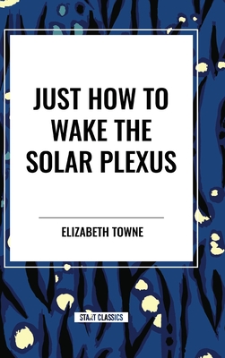 Just How to Wake the Solar Plexus - Towne, Elizabeth