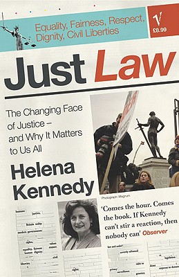 Just Law: The Changing Face of Justice - And Why It Matters to Us All - Kennedy, Helena, Baroness
