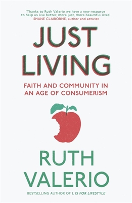 Just Living: Faith and Community in an Age of Consumerism - Valerio, Ruth