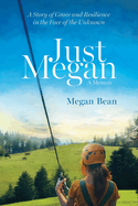 Just Megan: A Story of Grace and Resilience in the Face of the Unknown