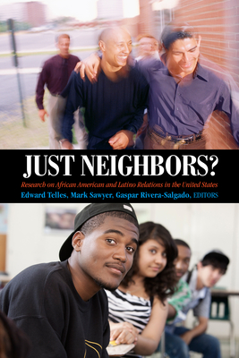 Just Neighbors?: Research on African American and Latino Relations in the United States - Telles, Edward (Editor), and Sawyer, Mark (Editor), and Rivera-Salgado, Gaspar (Editor)