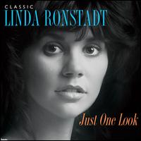 Just One Look: Classic Linda Ronstadt - Linda Ronstadt