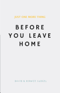 Just One More Thing: Before You Leave Home